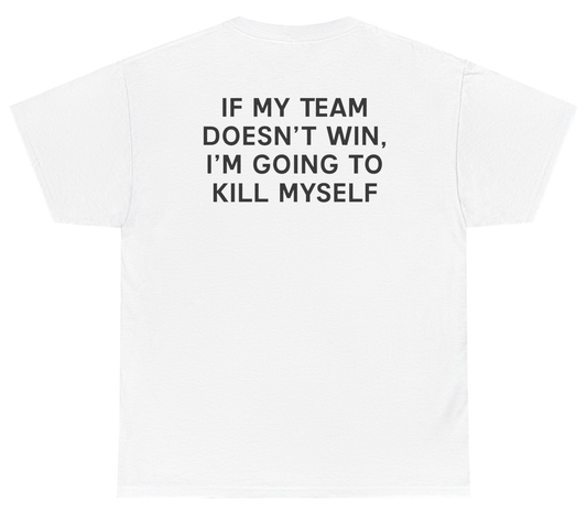 Funny dark humor shirt saying Team Win K*ll Myself.