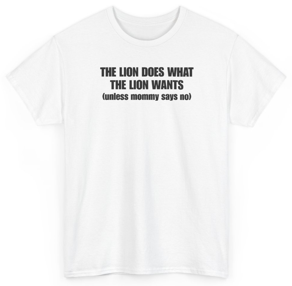 Funny The Lion Does What The Lion Wants Unless Mommy Says No T-Shirt featuring bold sarcastic humor and graphic design, perfect for casual wear and humor lovers