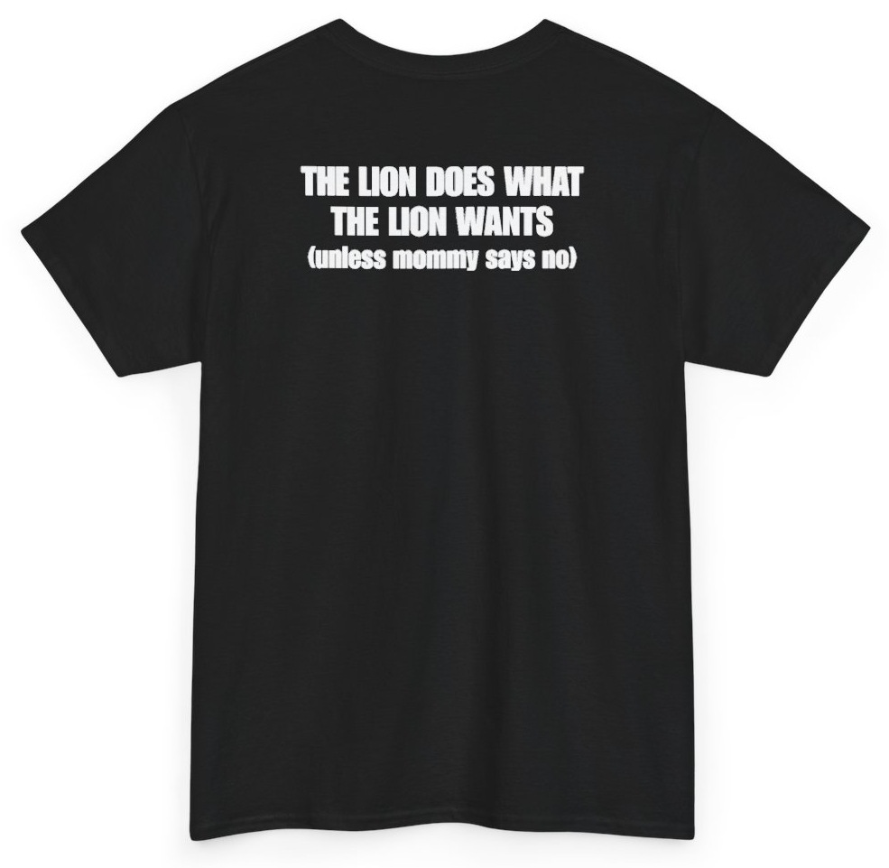 Funny The Lion Does What The Lion Wants Unless Mommy Says No (BACKPRINT) T-Shirt featuring bold sarcastic humor and graphic design, perfect for casual wear and humor lovers