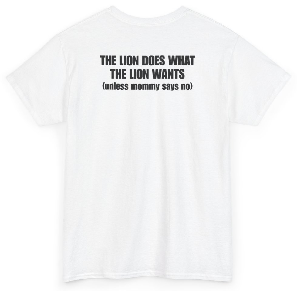 Funny The Lion Does What The Lion Wants Unless Mommy Says No (BACKPRINT) T-Shirt featuring bold sarcastic humor and graphic design, perfect for casual wear and humor lovers