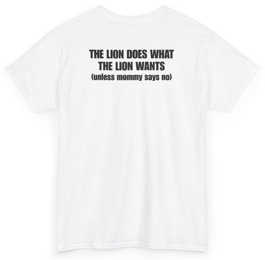 Funny The Lion Does What The Lion Wants Unless Mommy Says No (BACKPRINT) T-Shirt featuring bold sarcastic humor and graphic design, perfect for casual wear and humor lovers