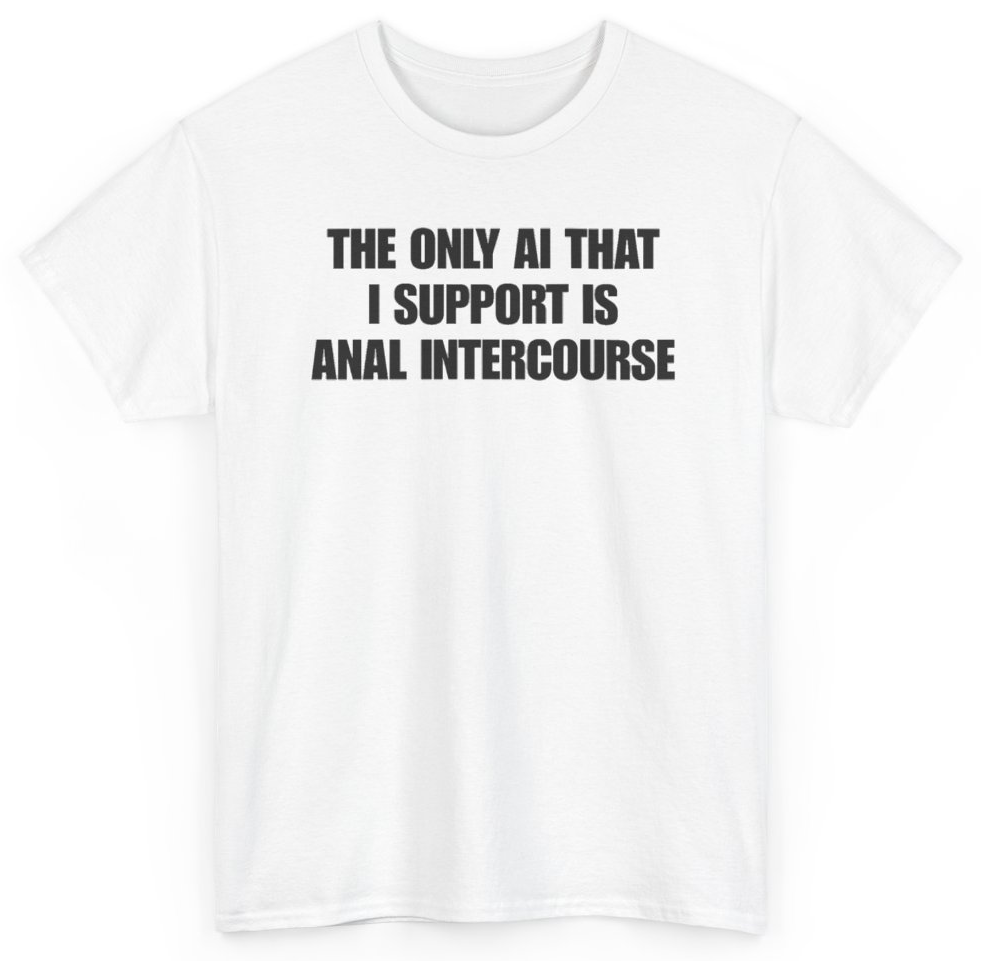 Funny The Only AI That I Support Is Anal Intercourse T-Shirt featuring bold sarcastic humor and graphic design, perfect for casual wear and humor lovers