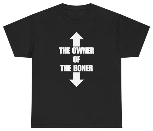 Funny The Owner Of The Boner Tee T-Shirt featuring bold sarcastic humor and graphic design, perfect for casual wear and humor lovers