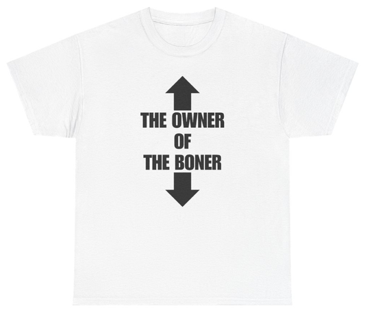 Funny The Owner Of The Boner Tee T-Shirt featuring bold sarcastic humor and graphic design, perfect for casual wear and humor lovers