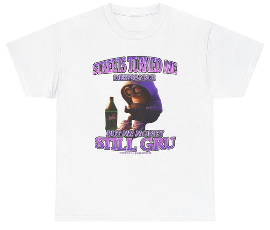 Funny Minions parody shirt that says “The Streets Turned Me Despicable But My Money Still Gru” with meme humor.