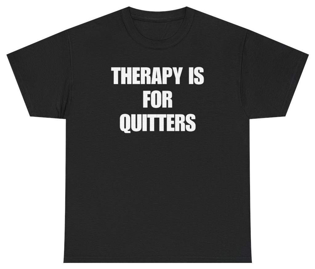 Funny Therapy Is For Quitters Tee T-Shirt featuring bold sarcastic humor and graphic design, perfect for casual wear and humor lovers