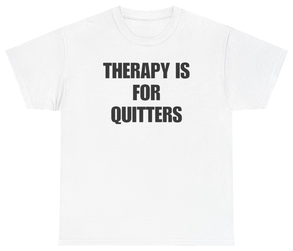 Funny Therapy Is For Quitters Tee T-Shirt featuring bold sarcastic humor and graphic design, perfect for casual wear and humor lovers