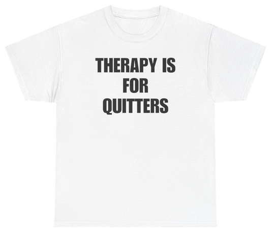 Funny Therapy Is For Quitters Tee T-Shirt featuring bold sarcastic humor and graphic design, perfect for casual wear and humor lovers