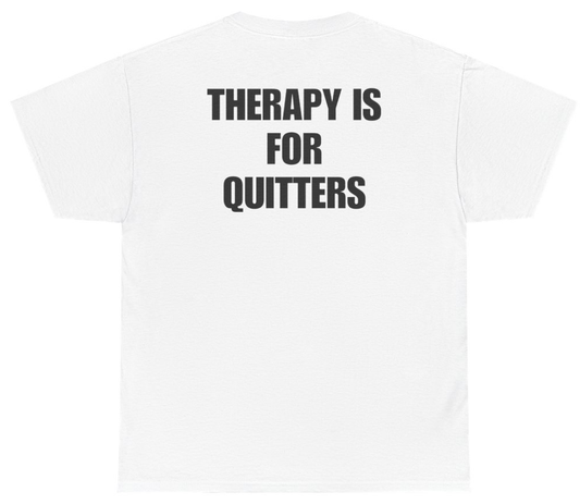 Funny Therapy Is For Quitters Tee (BACKPRINT) T-Shirt featuring bold sarcastic humor and graphic design, perfect for casual wear and humor lovers