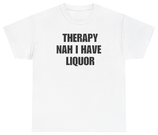 Funny Therapy Nah I Have Liquor Tee T-Shirt featuring bold sarcastic humor and graphic design, perfect for casual wear and humor lovers