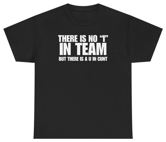 Funny There Is No I In Team But There Is A U In C*nt Tee T-Shirt featuring bold sarcastic humor and graphic design, perfect for casual wear and humor lovers