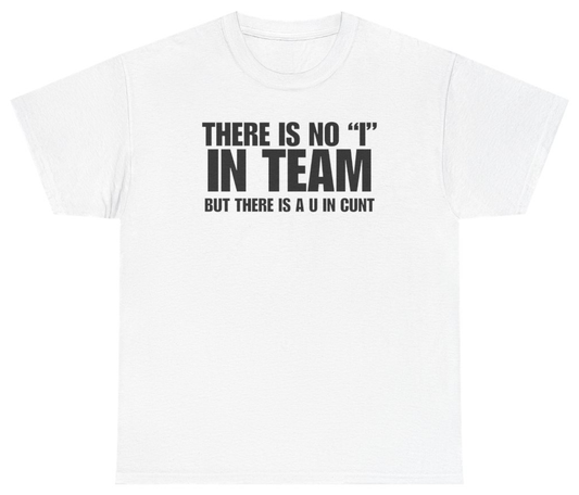 Funny There Is No I In Team But There Is A U In C*nt Tee T-Shirt featuring bold sarcastic humor and graphic design, perfect for casual wear and humor lovers