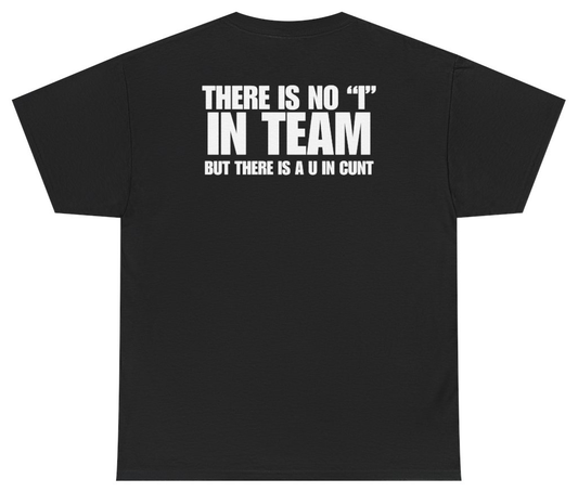 Funny There Is No I In Team But There Is A U In C*nt Tee (BACKPRINT) T-Shirt featuring bold sarcastic humor and graphic design, perfect for casual wear and humor lovers