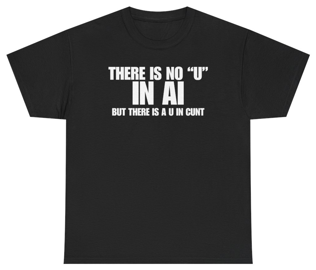 Funny There Is No U In AI But There Is A U In C*nt Tee T-Shirt featuring bold sarcastic humor and graphic design, perfect for casual wear and humor lovers