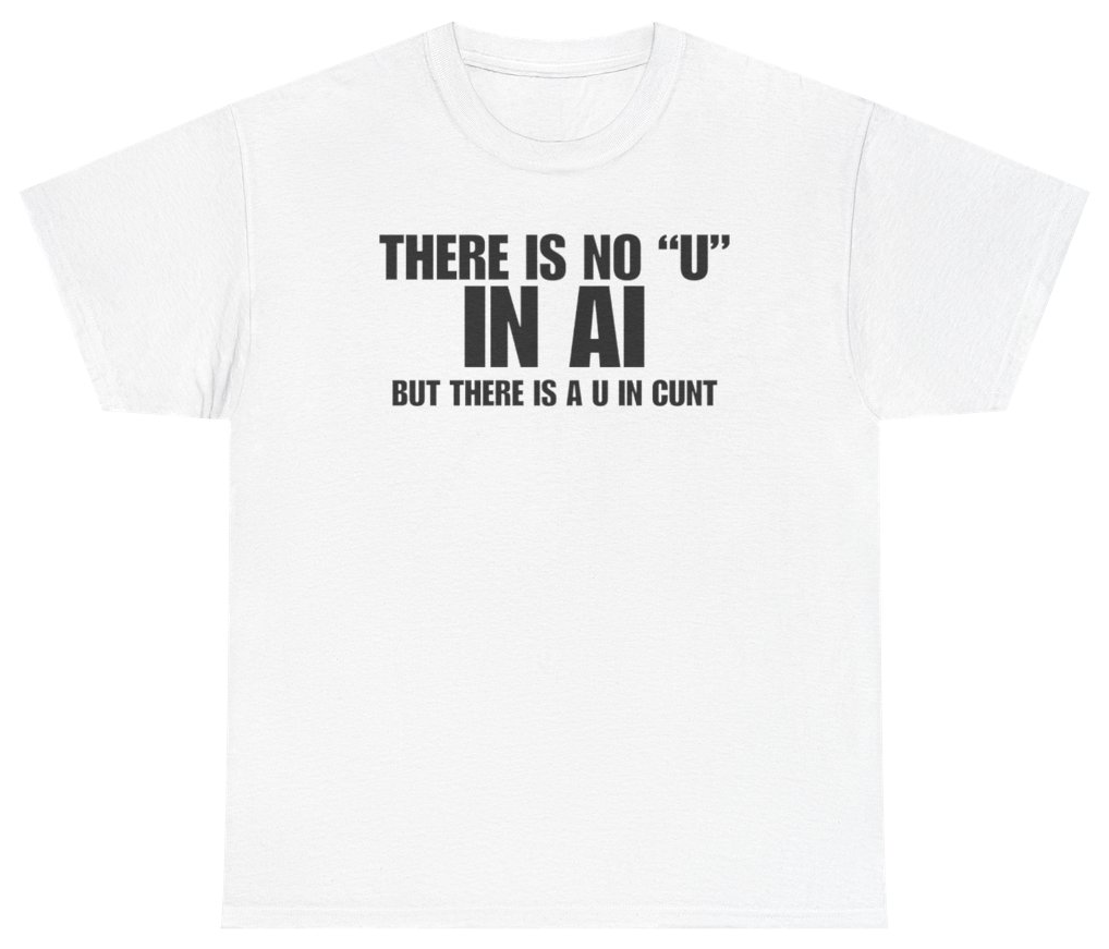 Funny There Is No U In AI But There Is A U In C*nt Tee T-Shirt featuring bold sarcastic humor and graphic design, perfect for casual wear and humor lovers