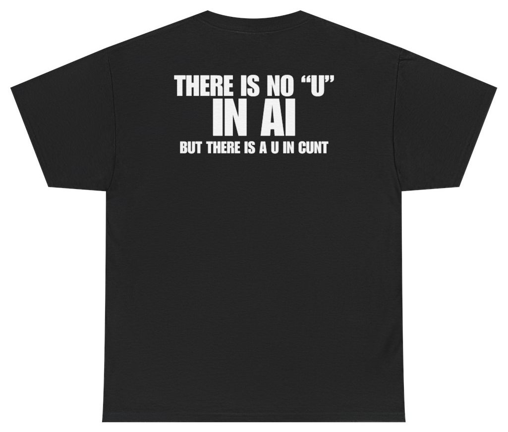 Funny There Is No U In AI But There Is A U In C*nt Tee (BACKPRINT) T-Shirt featuring bold sarcastic humor and graphic design, perfect for casual wear and humor lovers