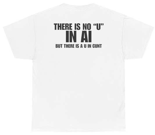 Funny There Is No U In AI But There Is A U In C*nt Tee (BACKPRINT) T-Shirt featuring bold sarcastic humor and graphic design, perfect for casual wear and humor lovers