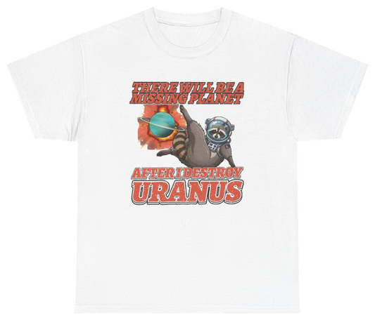 Funny There Will Be A Missing Planet After I Destroy Uranus Tee T-Shirt featuring bold sarcastic humor and graphic design, perfect for casual wear and humor lovers