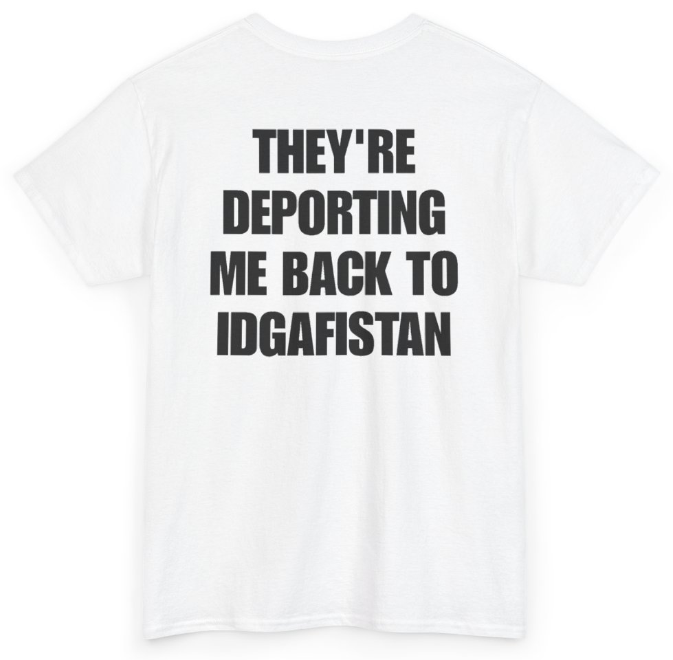 Funny They're Deporting Me Back To IDGAFistan (BACKPRINT) T-Shirt featuring bold sarcastic humor and graphic design, perfect for casual wear and humor lovers