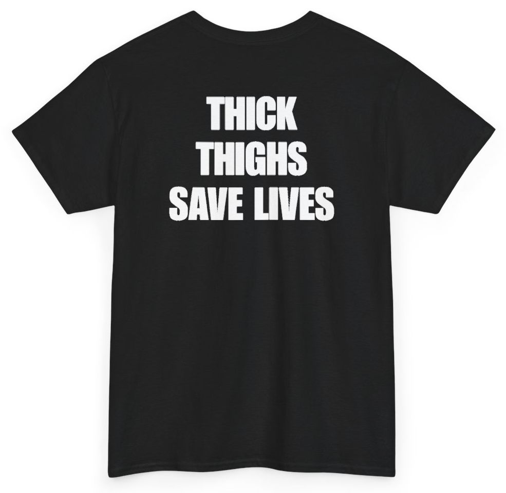 Funny Thick Thighs Save Lives (BACKPRINT) T-Shirt featuring bold sarcastic humor and graphic design, perfect for casual wear and humor lovers