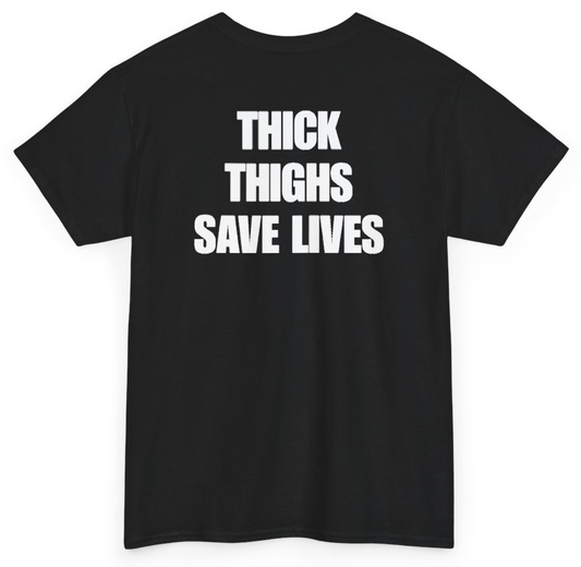 Funny Thick Thighs Save Lives (BACKPRINT) T-Shirt featuring bold sarcastic humor and graphic design, perfect for casual wear and humor lovers