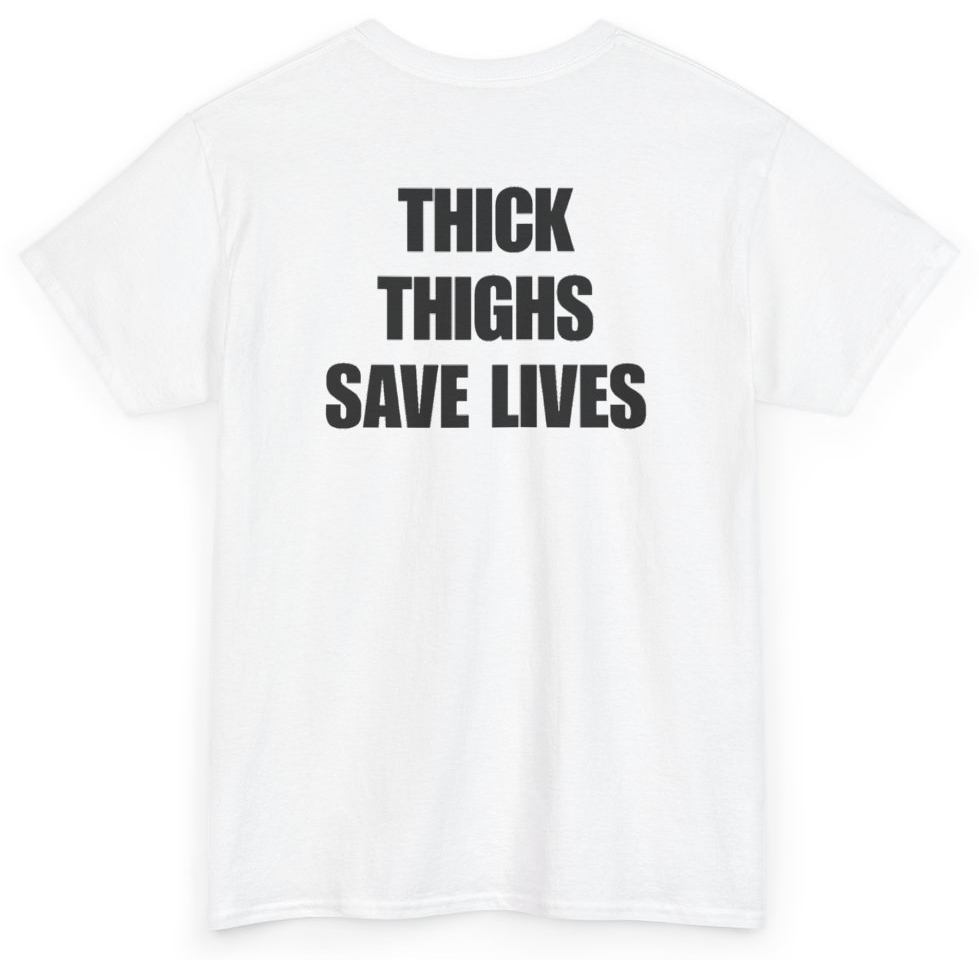 Funny Thick Thighs Save Lives (BACKPRINT) T-Shirt featuring bold sarcastic humor and graphic design, perfect for casual wear and humor lovers