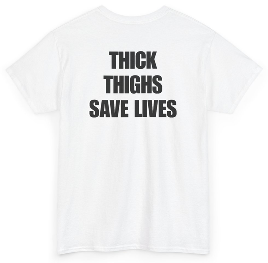 Funny Thick Thighs Save Lives (BACKPRINT) T-Shirt featuring bold sarcastic humor and graphic design, perfect for casual wear and humor lovers