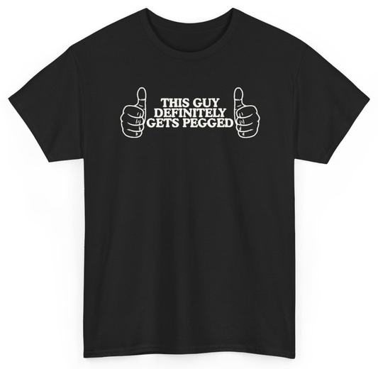 Funny This Guy Definitely Gets Pegged T-Shirt featuring bold sarcastic humor and graphic design, perfect for casual wear and humor lovers