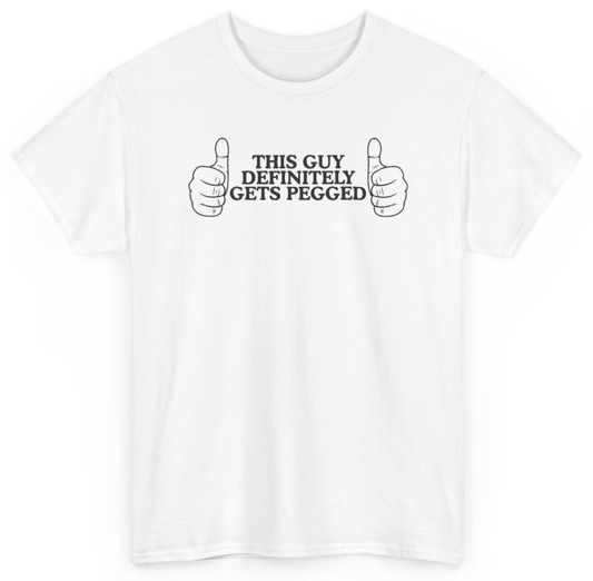 Funny This Guy Definitely Gets Pegged T-Shirt featuring bold sarcastic humor and graphic design, perfect for casual wear and humor lovers