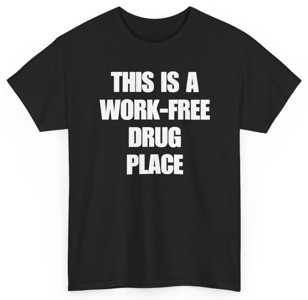 Funny This Is A Work-Free Drug Place T-Shirt featuring bold sarcastic humor and graphic design, perfect for casual wear and humor lovers