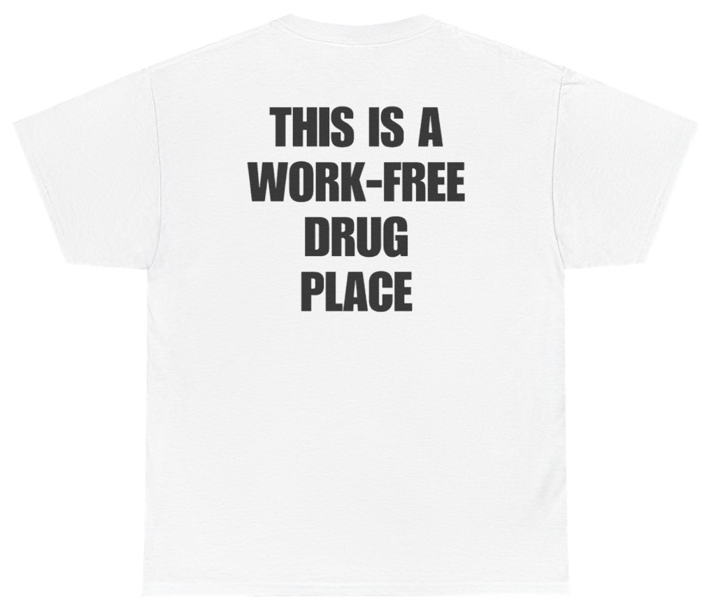 Funny This Is A Work-Free Drug Place (BACKPRINT) T-Shirt featuring bold sarcastic humor and graphic design, perfect for casual wear and humor lovers