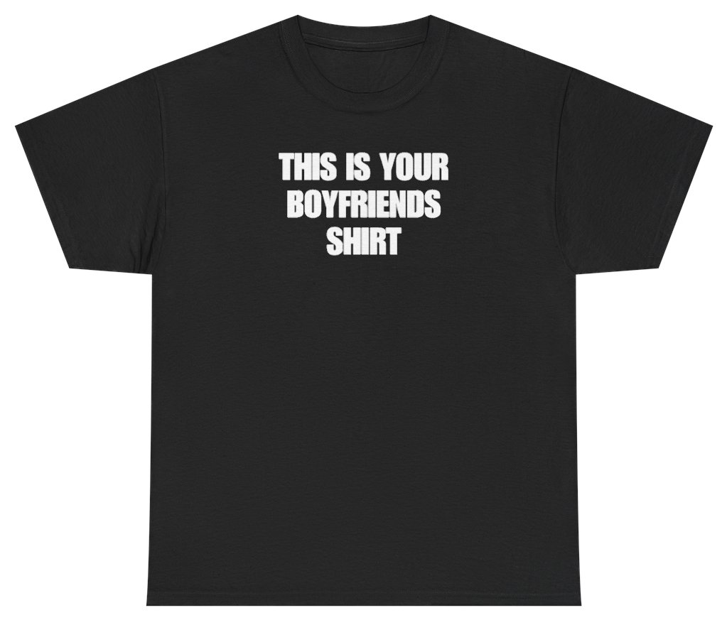Funny This Is Your Boyfriends Shirt Tee T-Shirt featuring bold sarcastic humor and graphic design, perfect for casual wear and humor lovers