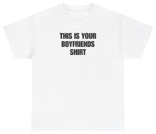 Funny This Is Your Boyfriends Shirt Tee T-Shirt featuring bold sarcastic humor and graphic design, perfect for casual wear and humor lovers