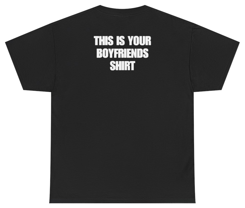 Funny This Is Your Boyfriends Shirt Tee (BACKPRINT) T-Shirt featuring bold sarcastic humor and graphic design, perfect for casual wear and humor lovers