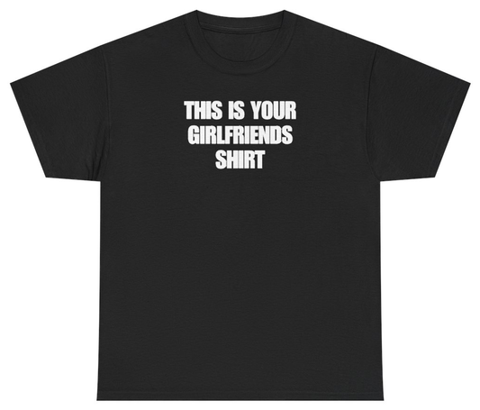 Funny This Is Your Girlfriends Shirt Tee T-Shirt featuring bold sarcastic humor and graphic design, perfect for casual wear and humor lovers