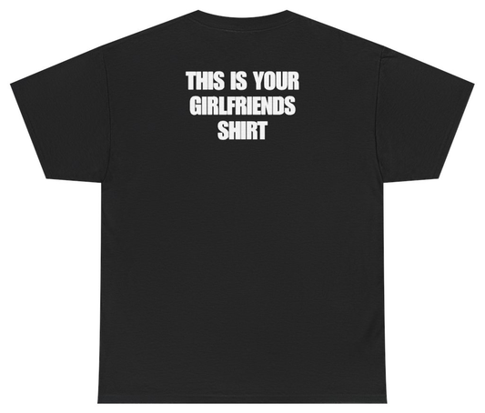 Funny This Is Your Girlfriends Shirt Tee (BACKPRINT) T-Shirt featuring bold sarcastic humor and graphic design, perfect for casual wear and humor lovers