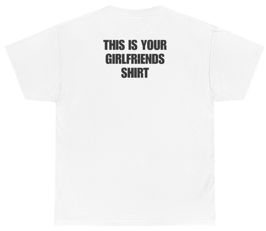 Funny This Is Your Girlfriends Shirt Tee (BACKPRINT) T-Shirt featuring bold sarcastic humor and graphic design, perfect for casual wear and humor lovers