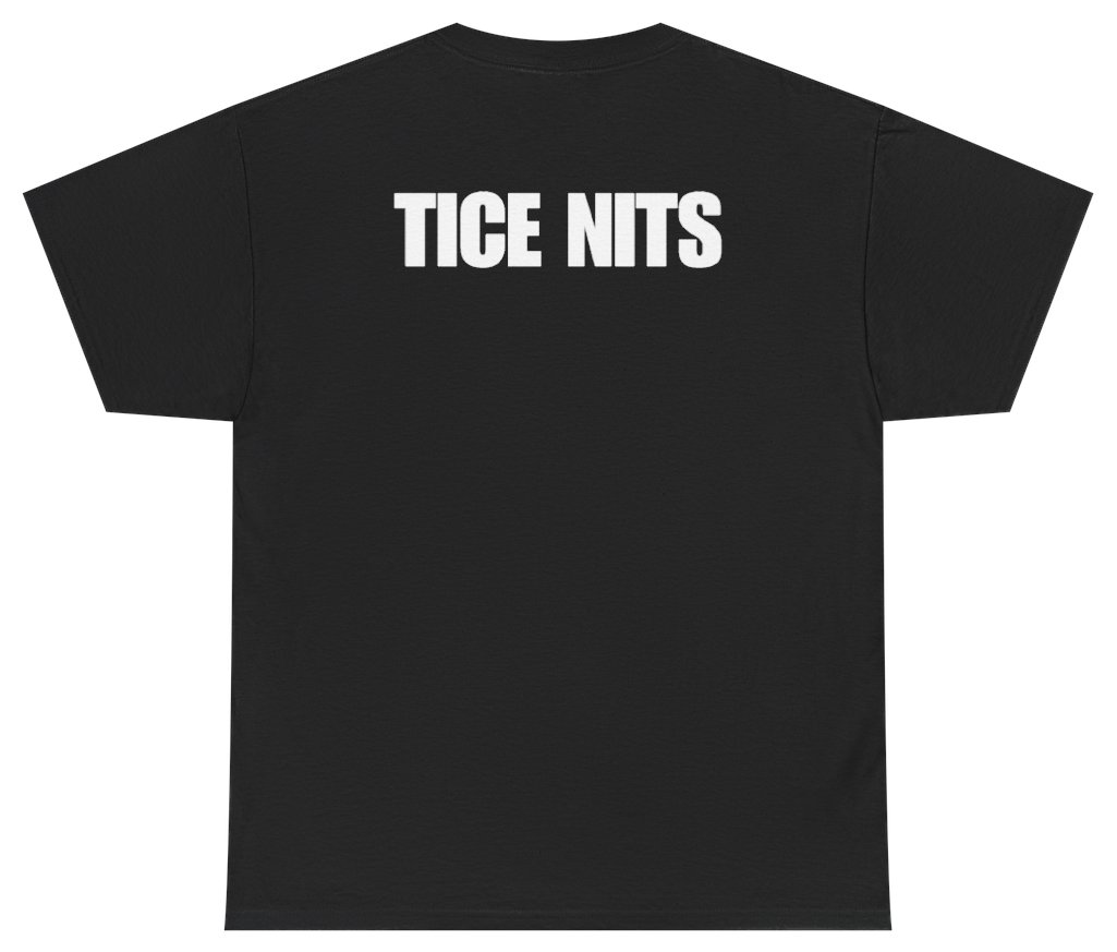 Funny Tice Nits Tee (BACKPRINT) T-Shirt featuring bold sarcastic humor and graphic design, perfect for casual wear and humor lovers