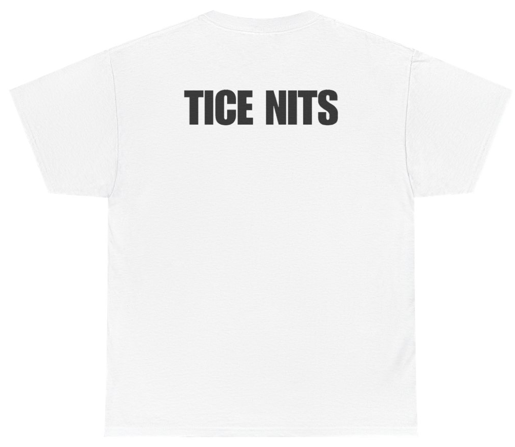 Funny Tice Nits Tee (BACKPRINT) T-Shirt featuring bold sarcastic humor and graphic design, perfect for casual wear and humor lovers