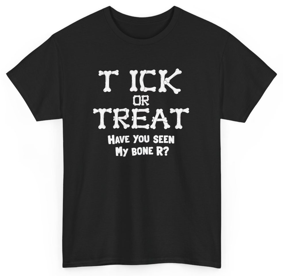 Funny Tick Or Treat Have You Seen My Bone R T-Shirt featuring bold sarcastic humor and graphic design, perfect for casual wear and humor lovers
