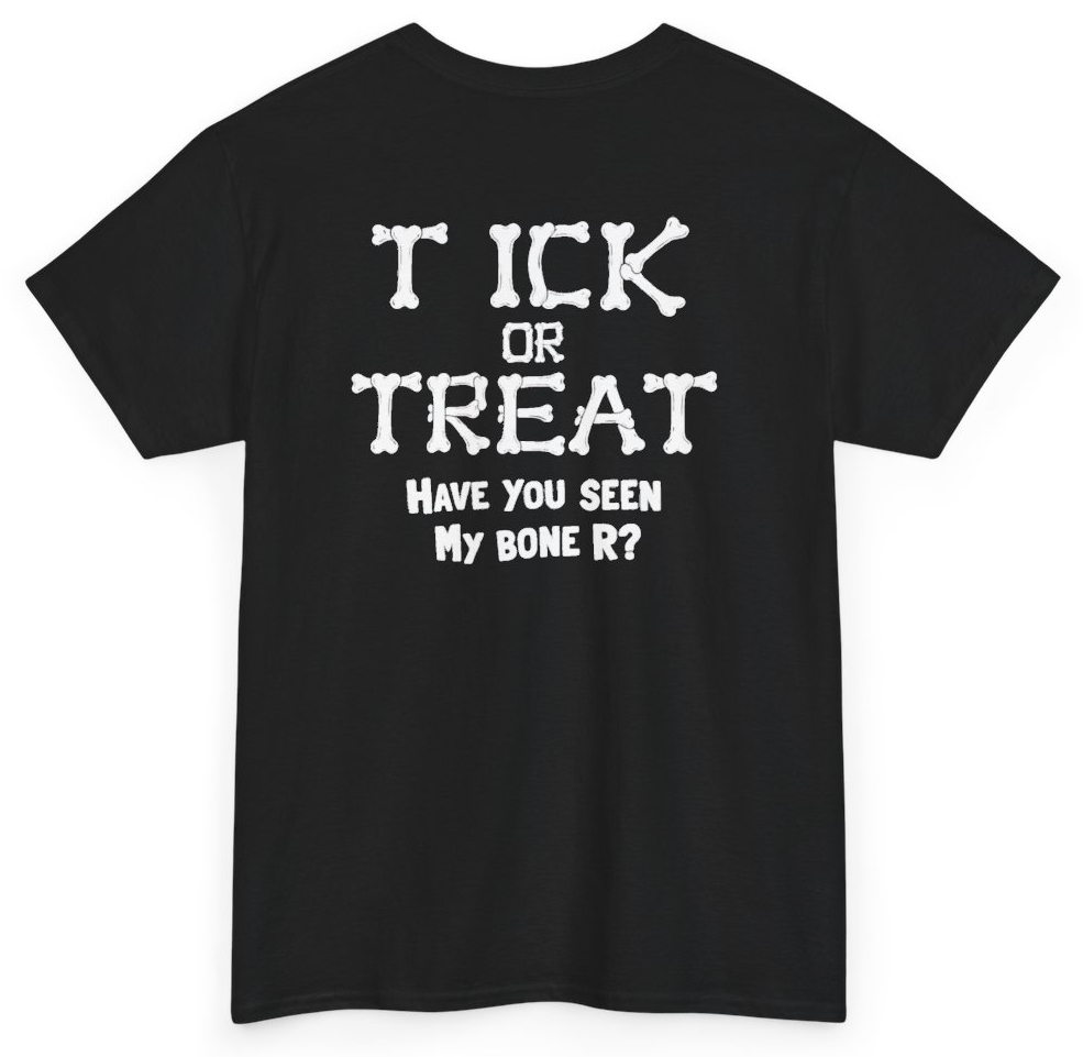 Funny Tick Or Treat Have You Seen My Bone R (BACKPRINT) T-Shirt featuring bold sarcastic humor and graphic design, perfect for casual wear and humor lovers