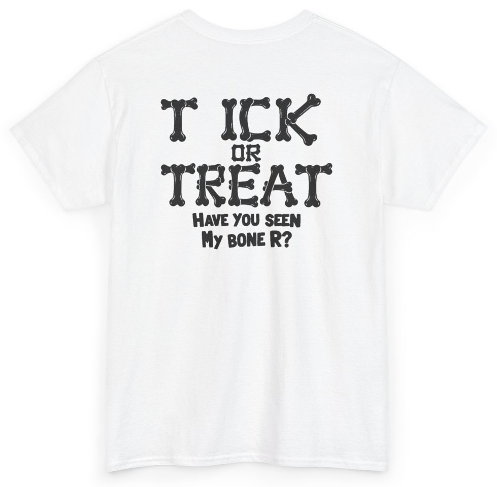 Funny Tick Or Treat Have You Seen My Bone R (BACKPRINT) T-Shirt featuring bold sarcastic humor and graphic design, perfect for casual wear and humor lovers
