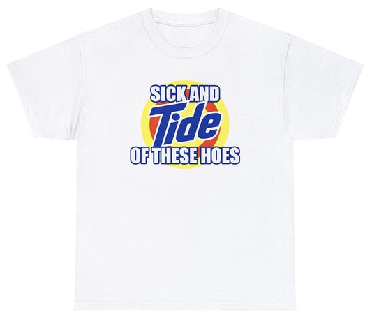 "Bold 'Sick And Tide Of These Hoes' t-shirt featuring clever wordplay, perfect for fans of edgy and witty designs."

