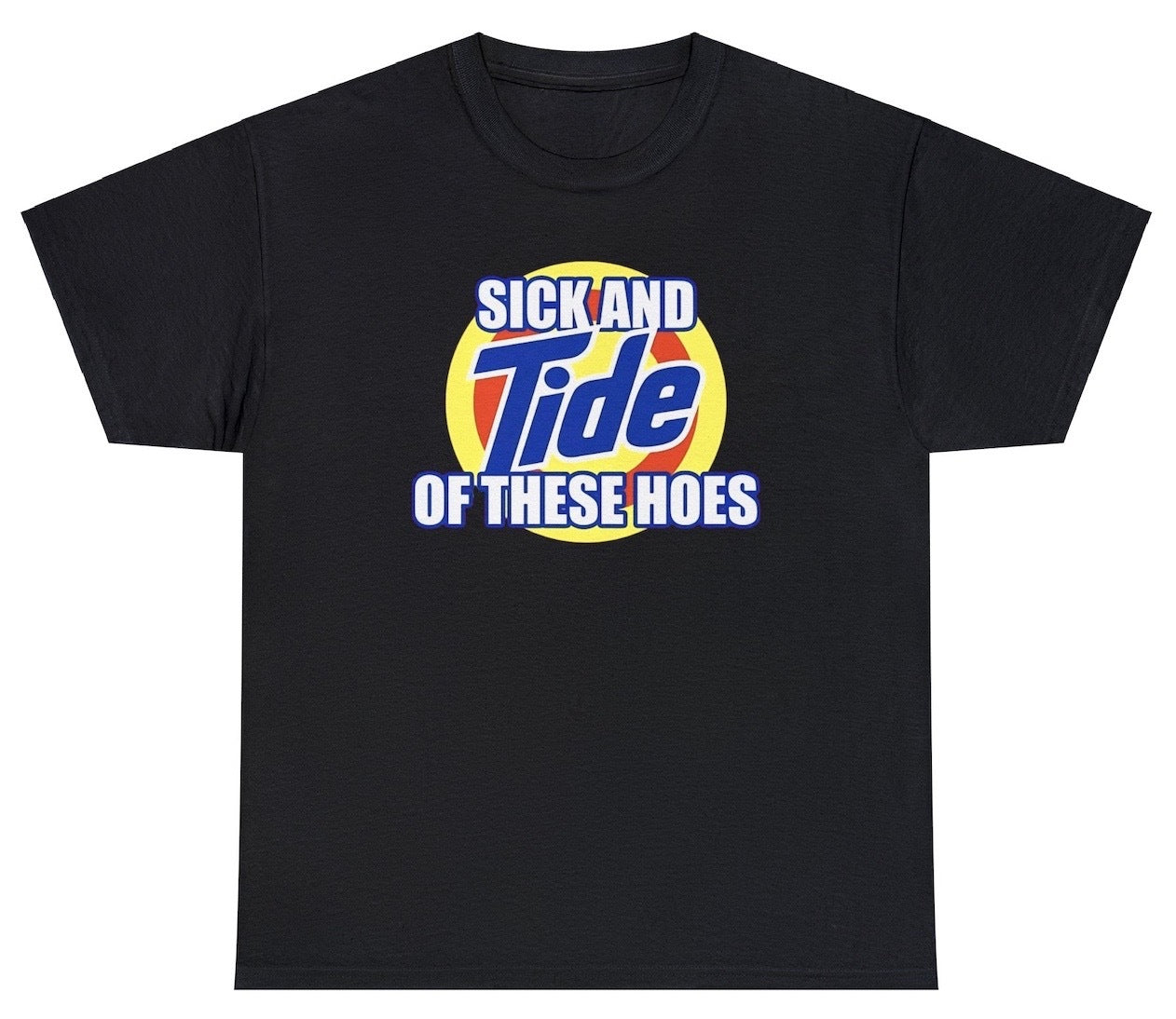 AAA Sick And Tide Of These Hoes T Shirt