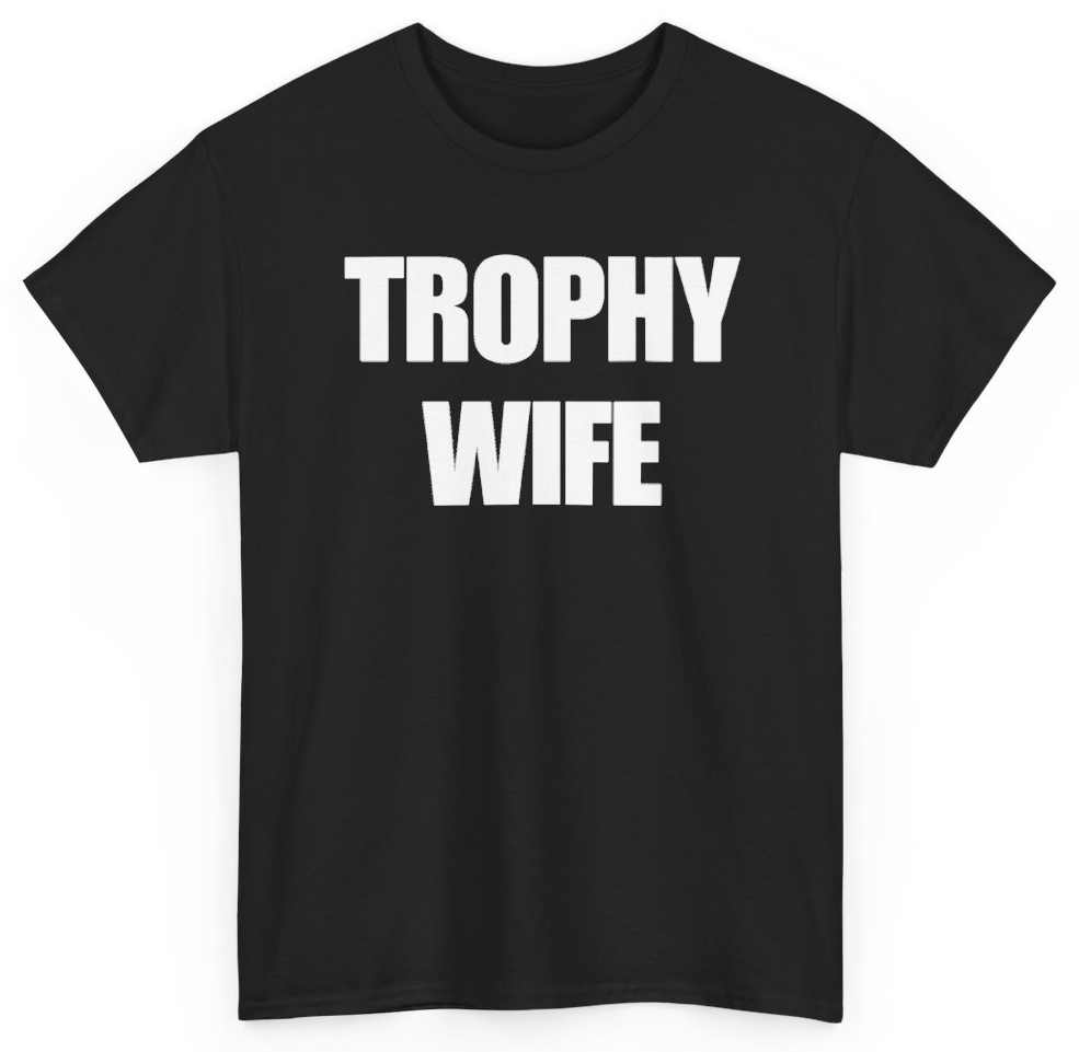 Funny Trophy Wife T-Shirt featuring bold sarcastic humor and graphic design, perfect for casual wear and humor lovers