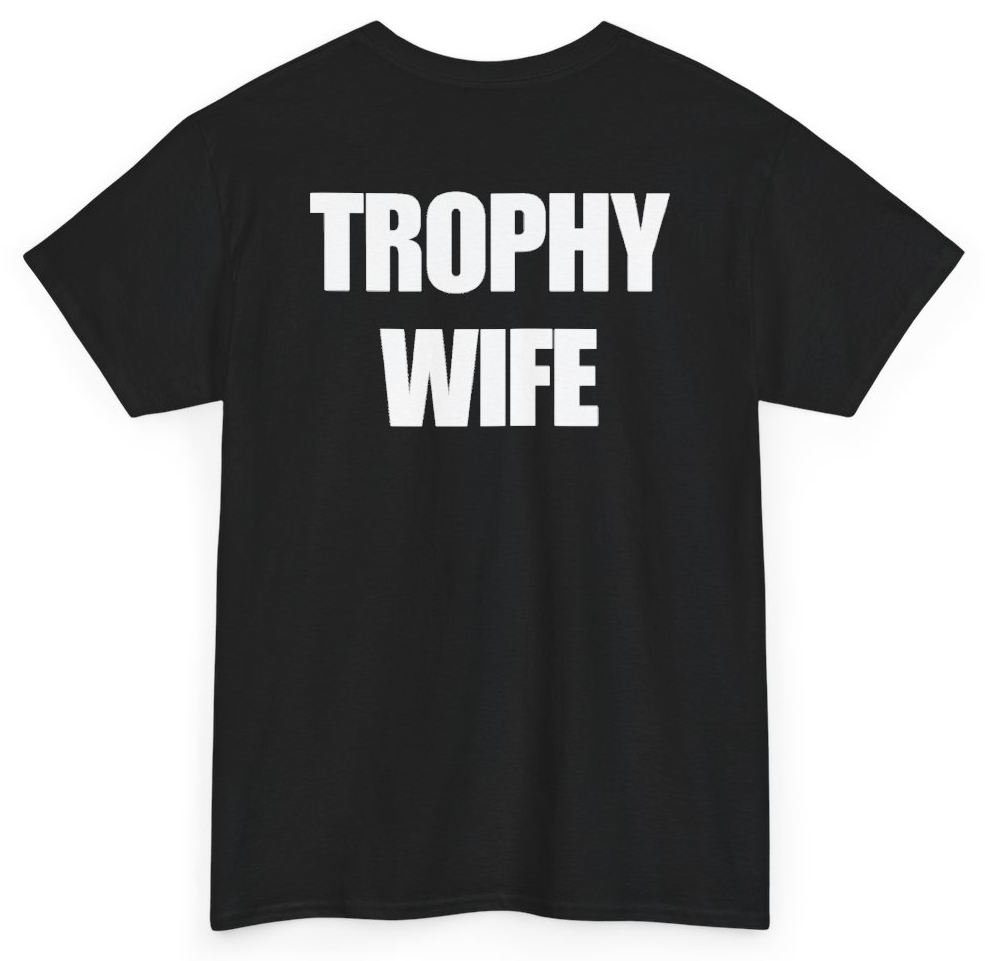 Funny Trophy Wife (BACKPRINT) T-Shirt featuring bold sarcastic humor and graphic design, perfect for casual wear and humor lovers