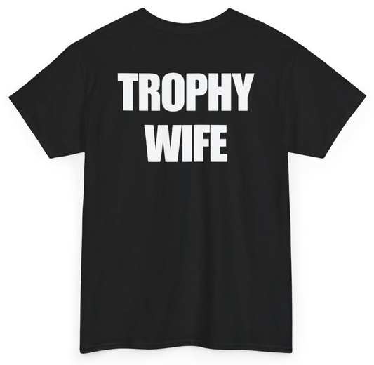 Funny Trophy Wife (BACKPRINT) T-Shirt featuring bold sarcastic humor and graphic design, perfect for casual wear and humor lovers