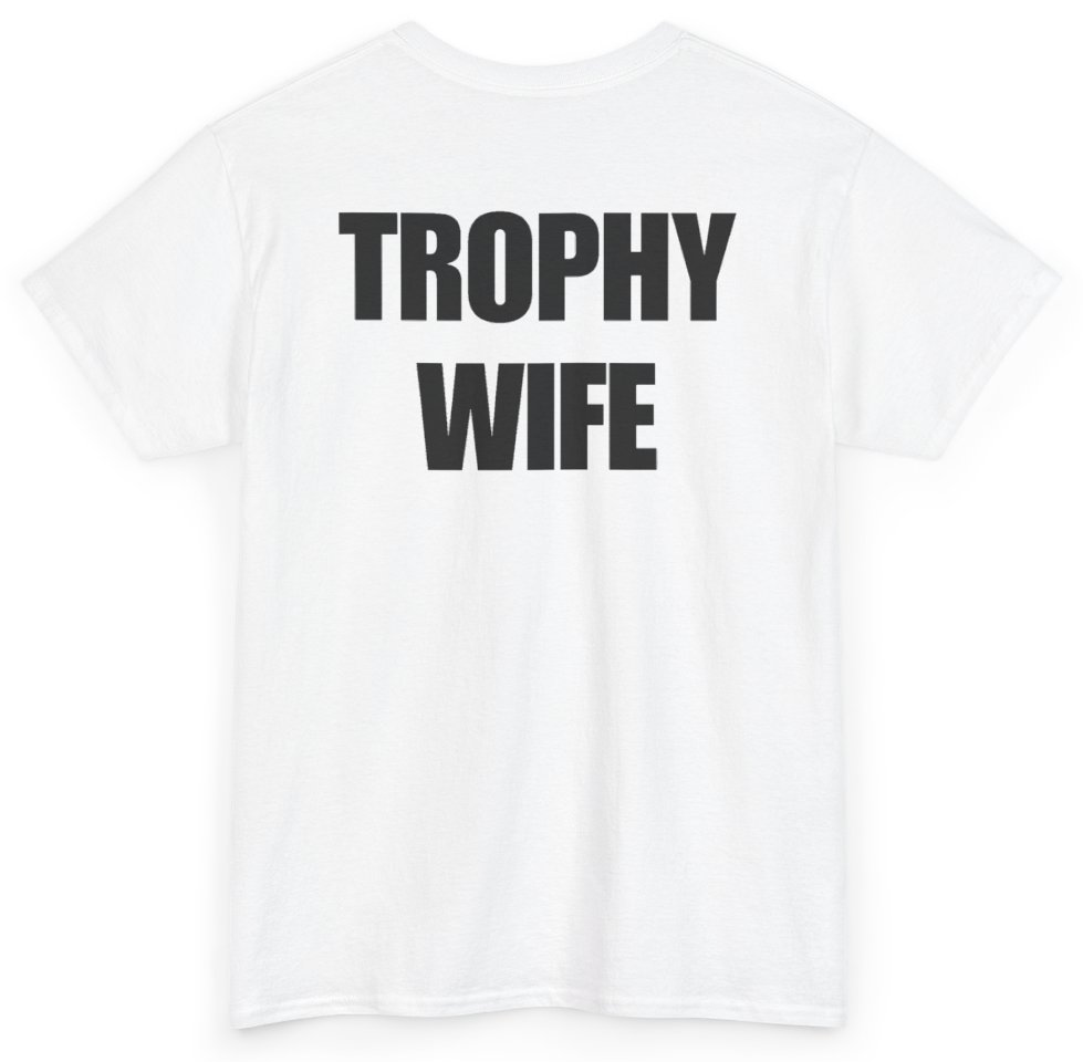 Funny Trophy Wife (BACKPRINT) T-Shirt featuring bold sarcastic humor and graphic design, perfect for casual wear and humor lovers