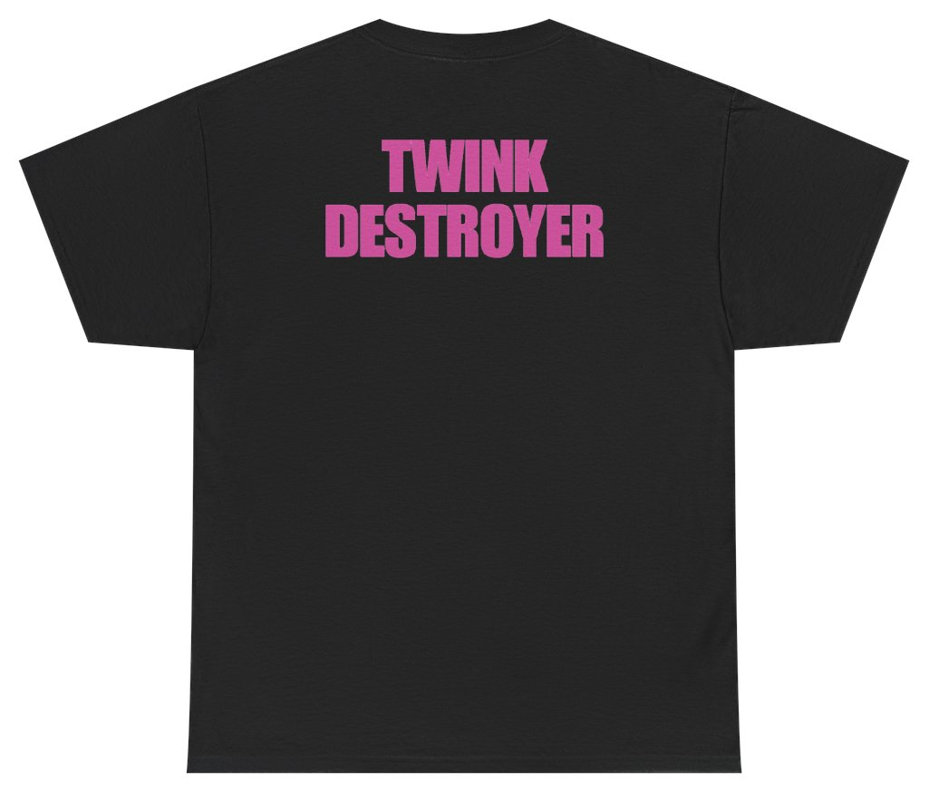 Funny Twink Destroyer (BACKPRINT) T-Shirt featuring bold sarcastic humor and graphic design, perfect for casual wear and humor lovers
