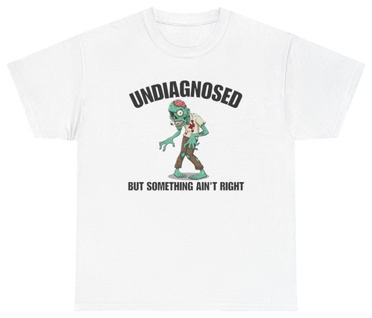 Funny Undiagnosed But Something Ain't Right Tee T-Shirt featuring bold sarcastic humor and graphic design, perfect for casual wear and humor lovers